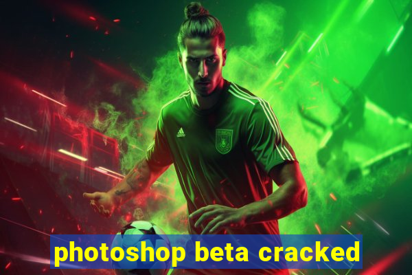 photoshop beta cracked